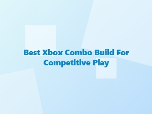 Best Xbox Combo Build for Competitive Play
