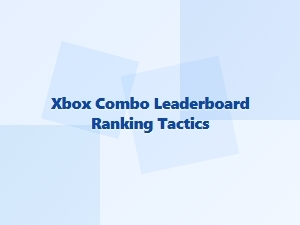 Xbox Combo Leaderboard Ranking Tactics