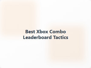 Best Xbox Combo Leaderboard Tactics