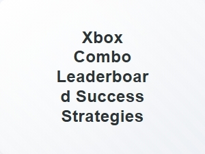 Xbox Combo Leaderboard Winning Tactics
